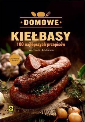 Domowe Kiełbasy. 100 Najlepszych Przepisów - Wyd. RM - 9788389622778